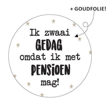 Sticker_Ikzwaaigedagomdatikmetpensioenmag
