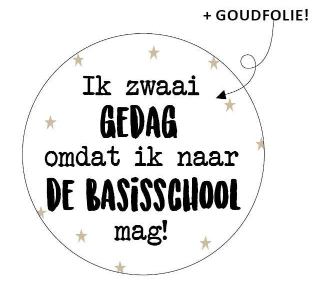 Sticker_Ikzwaaigedagomdatiknaardebasisschoolmag